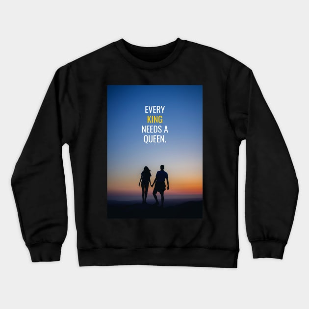 Every King needs a Queen Crewneck Sweatshirt by Millionaire Quotes